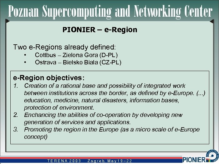 PIONIER – e-Region Two e-Regions already defined: • • Cottbus – Zielona Gora (D-PL)