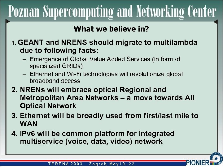 What we believe in? 1. GEANT and NRENS should migrate to multilambda due to