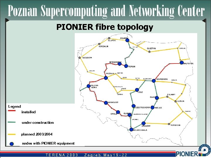 PIONIER fibre topology Legend installed under construction planned 2003/2004 nodes with PIONIER equipment TERENA