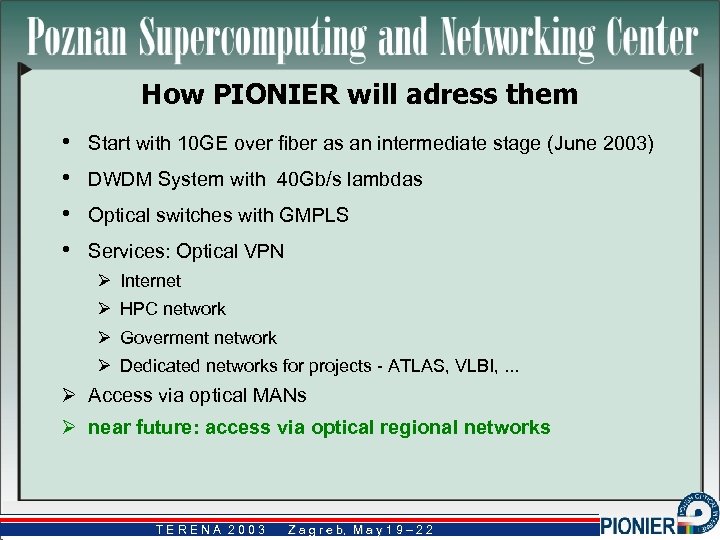 How PIONIER will adress them • • Start with 10 GE over fiber as