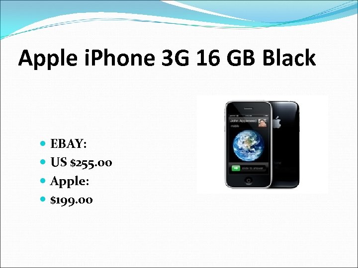 Apple i. Phone 3 G 16 GB Black EBAY: US $255. 00 Apple: $199.
