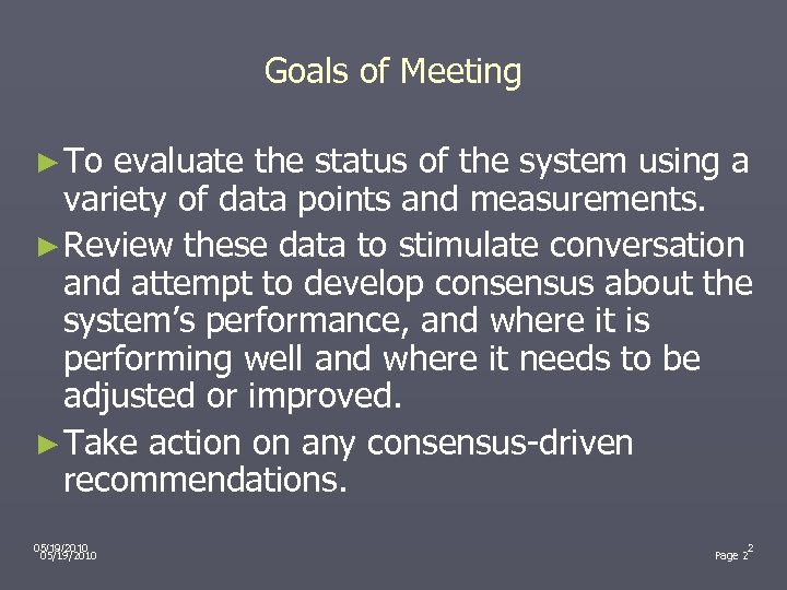 Goals of Meeting ► To evaluate the status of the system using a variety