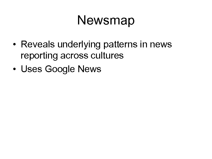 Newsmap • Reveals underlying patterns in news reporting across cultures • Uses Google News