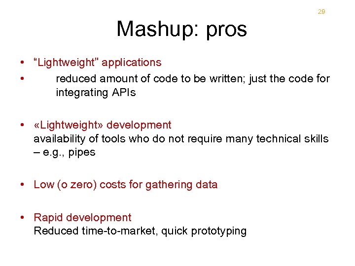 29 Mashup: pros 29 • “Lightweight” applications • reduced amount of code to be