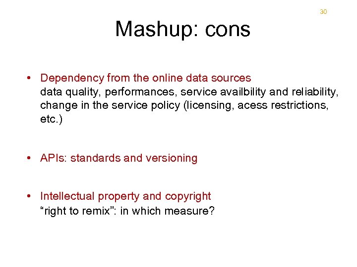 30 Mashup: cons 30 • Dependency from the online data sources data quality, performances,