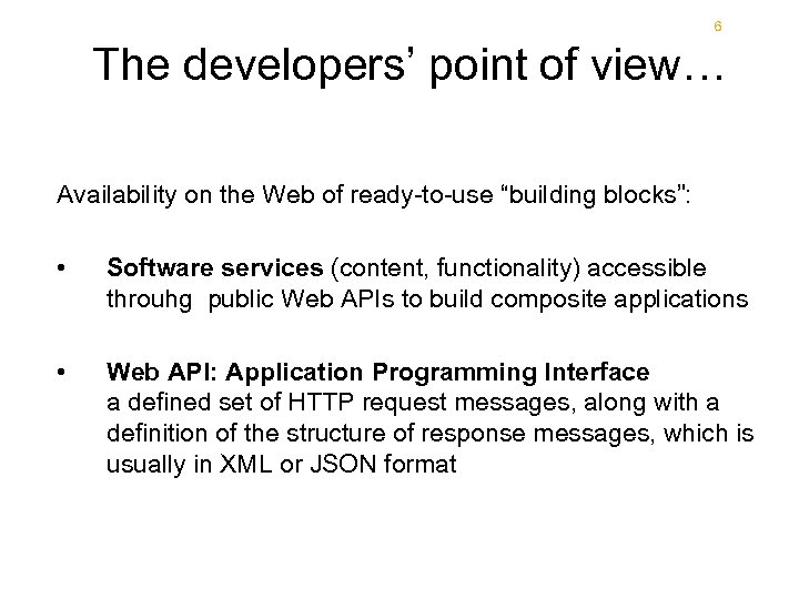 6 The developers’ point of view… Availability on the Web of ready-to-use “building blocks”: