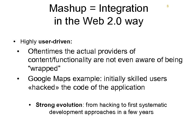 Mashup = Integration in the Web 2. 0 way 8 • Highly user-driven: •
