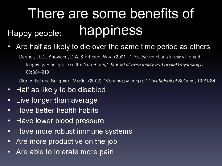 There are some benefits of happiness Happy people: • Are half as likely to