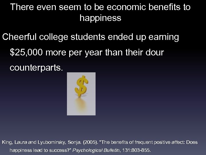 There even seem to be economic benefits to happiness Cheerful college students ended up