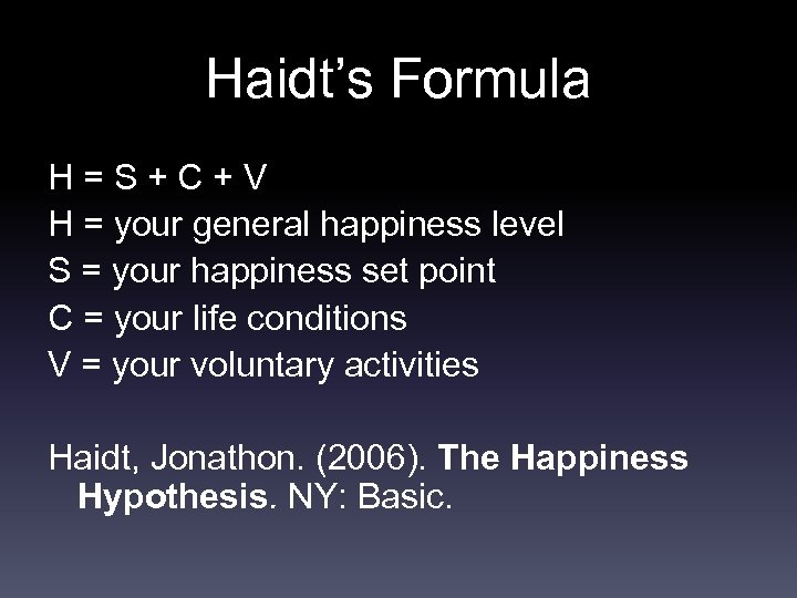 Haidt’s Formula H = S + C + V H = your general happiness