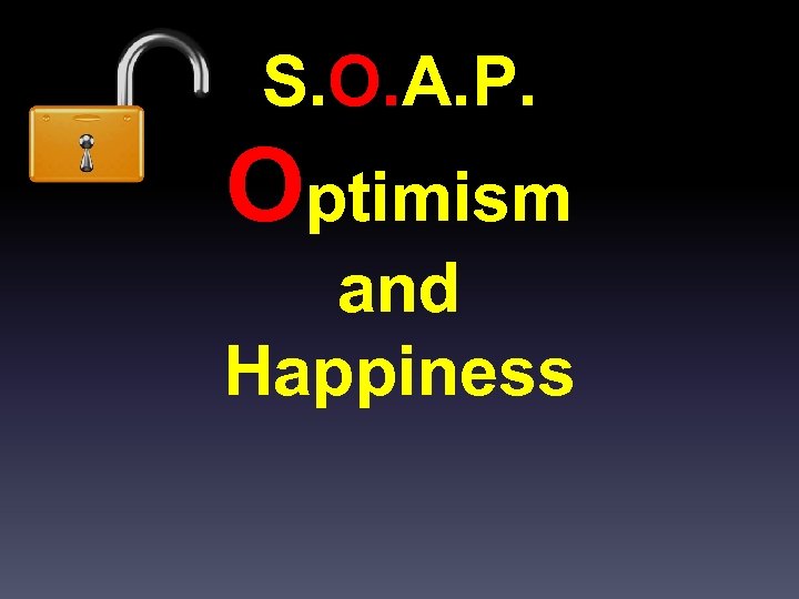 S. O. A. P. Optimism and Happiness 