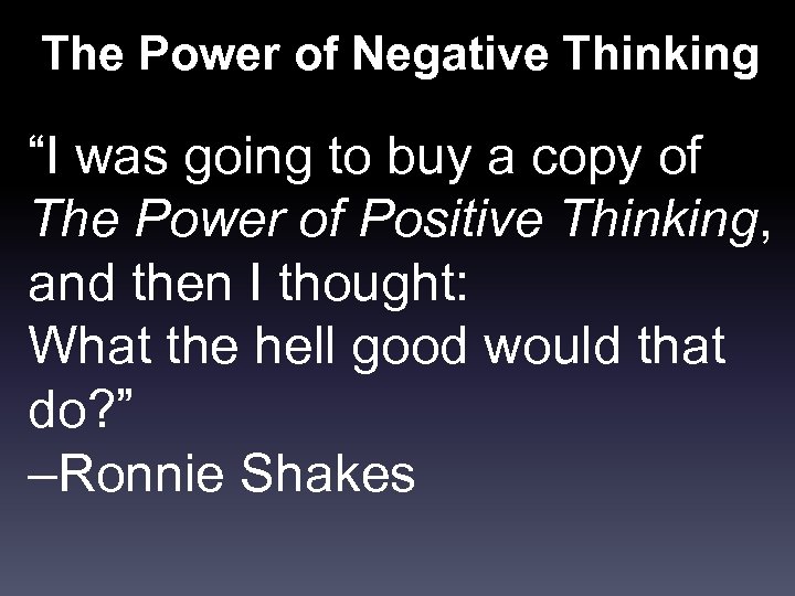 The Power of Negative Thinking “I was going to buy a copy of The