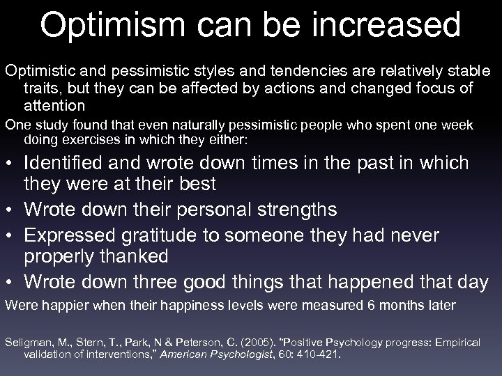 Optimism can be increased Optimistic and pessimistic styles and tendencies are relatively stable traits,