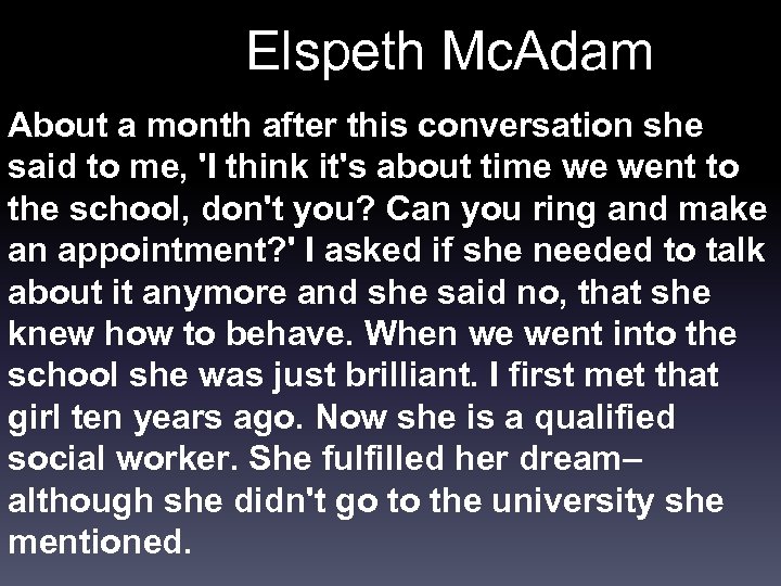 Elspeth Mc. Adam About a month after this conversation she said to me, 'I
