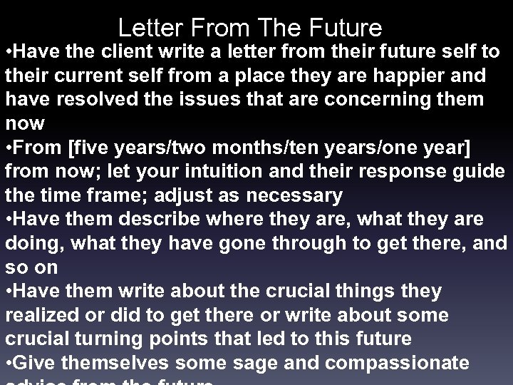 Letter From The Future • Have the client write a letter from their future