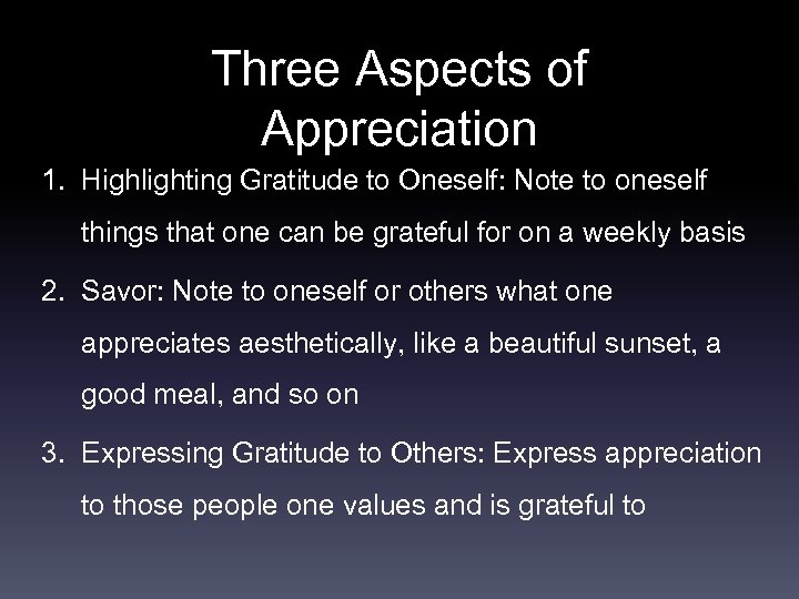 Three Aspects of Appreciation 1. Highlighting Gratitude to Oneself: Note to oneself things that