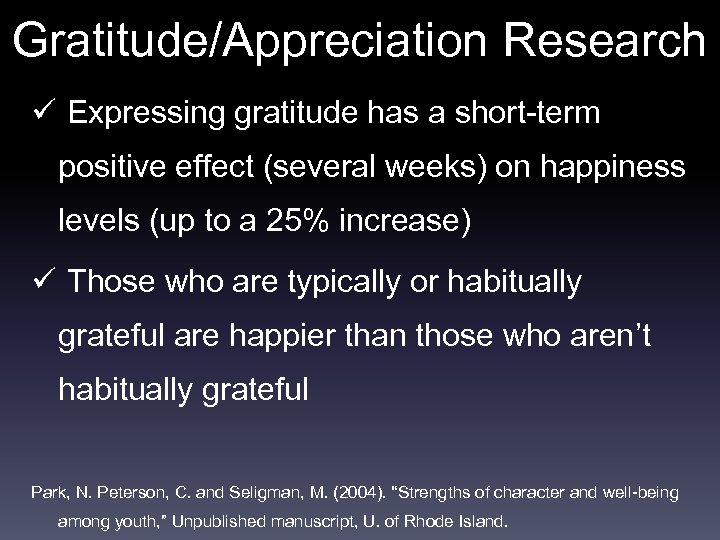 Gratitude/Appreciation Research ü Expressing gratitude has a short-term positive effect (several weeks) on happiness