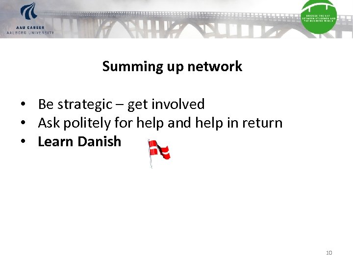 Summing up network • Be strategic – get involved • Ask politely for help