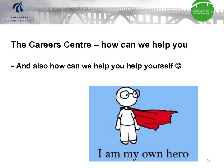 The Careers Centre – how can we help you - And also how can