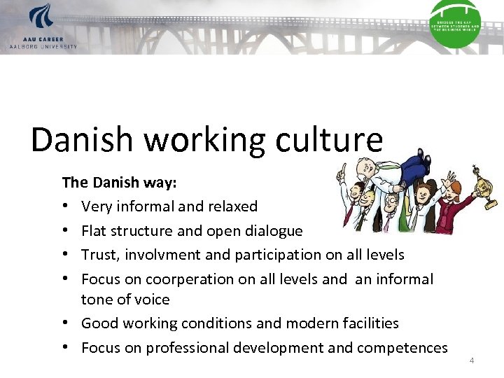 Danish working culture The Danish way: • Very informal and relaxed • Flat structure