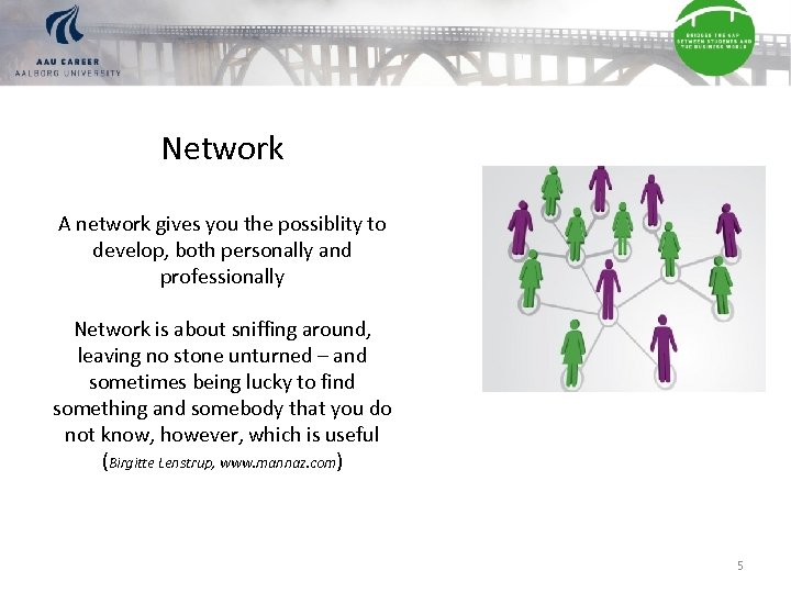 Network A network gives you the possiblity to develop, both personally and professionally Network
