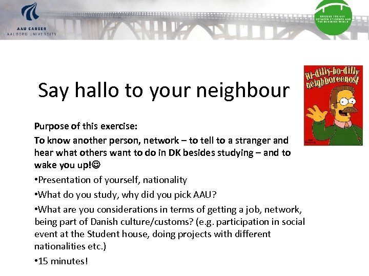 Say hallo to your neighbour Purpose of this exercise: To know another person, network