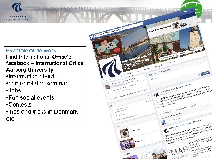 Example of network Find International Office’s facebook – international Office Aalborg University • Information
