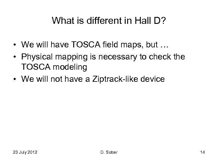 What is different in Hall D? • We will have TOSCA field maps, but