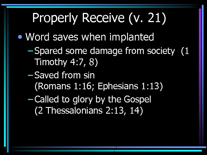 Properly Receive (v. 21) • Word saves when implanted – Spared some damage from