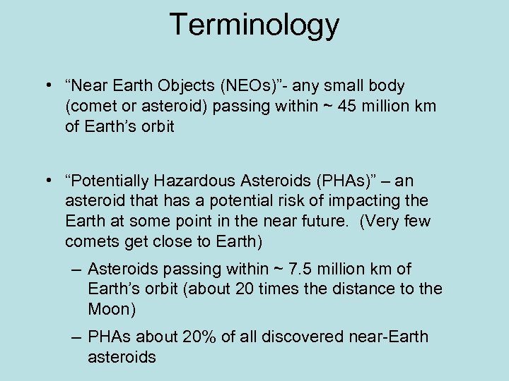 Terminology • “Near Earth Objects (NEOs)”- any small body (comet or asteroid) passing within