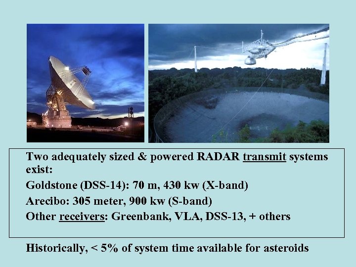  • Two adequately sized & powered RADAR transmit systems exist: • Goldstone (DSS-14):