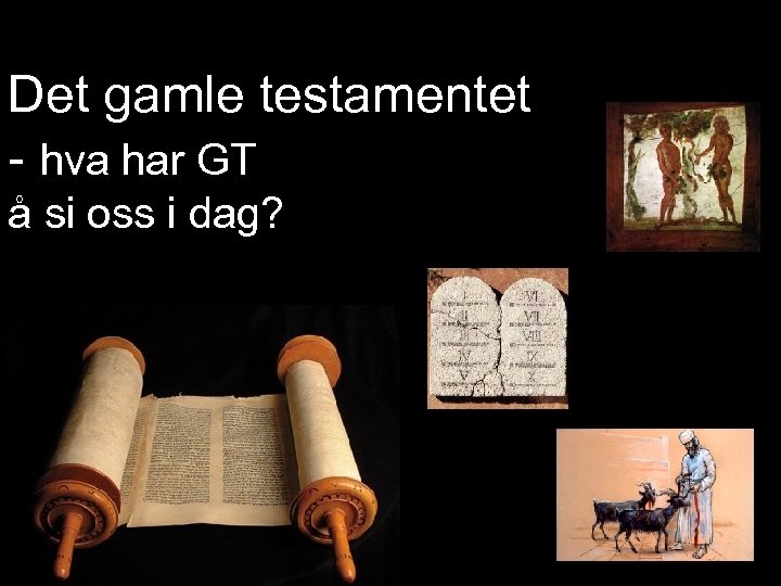 Det gamle testamentet - hva har GT å si oss i dag? 