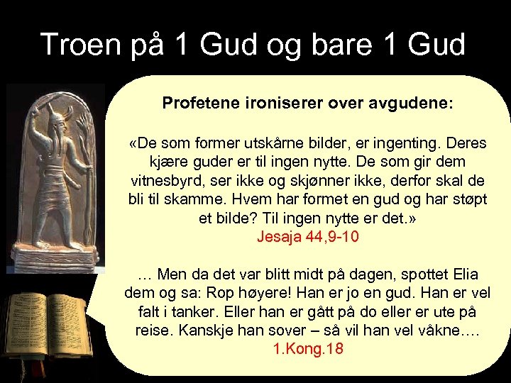 Troen på 1 Gud og bare 1 Gud Profetene ironiserer over avgudene: «De som