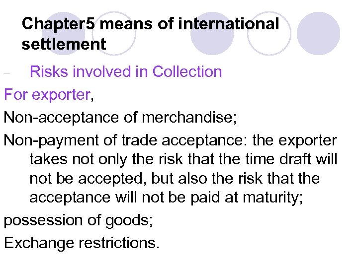 Chapter 5 means of international settlement Risks involved in Collection For exporter, Non-acceptance of