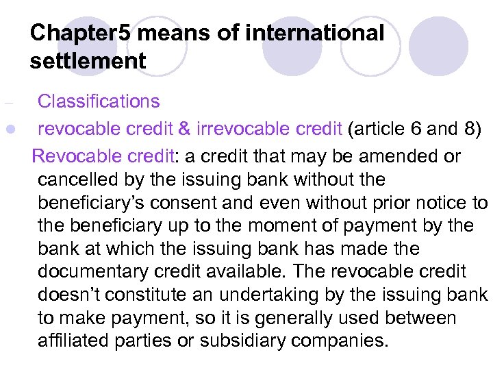 Chapter 5 means of international settlement Classifications l revocable credit & irrevocable credit (article