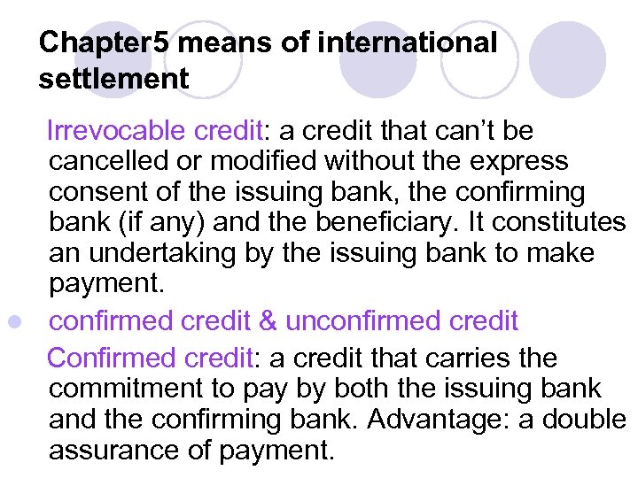 Chapter 5 means of international settlement Irrevocable credit: a credit that can’t be cancelled