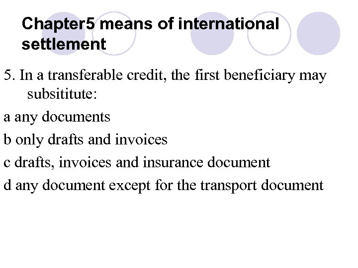 Chapter 5 means of international settlement 5. In a transferable credit, the first beneficiary