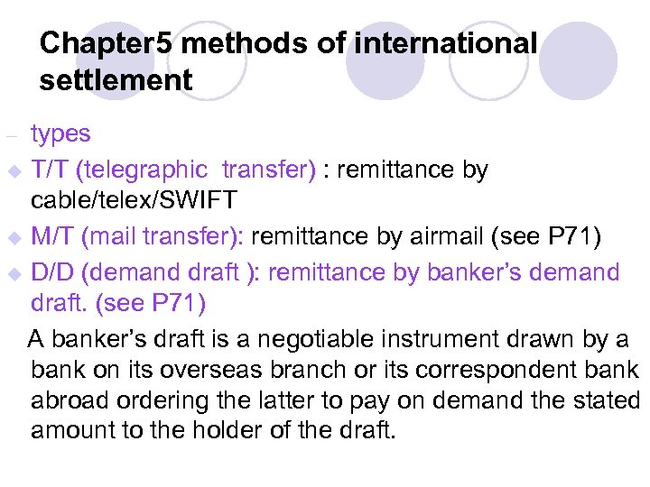 Chapter 5 methods of international settlement types u T/T (telegraphic transfer) : remittance by