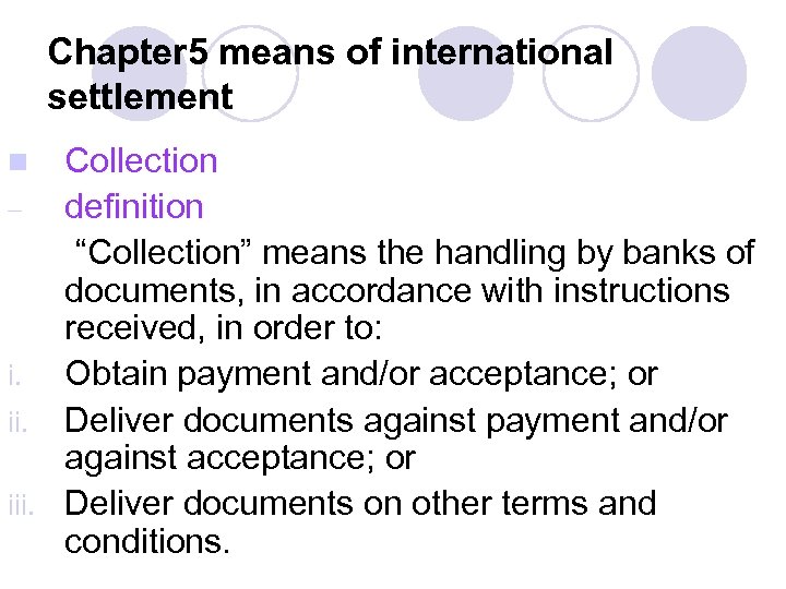 Chapter 5 means of international settlement Collection – definition “Collection” means the handling by