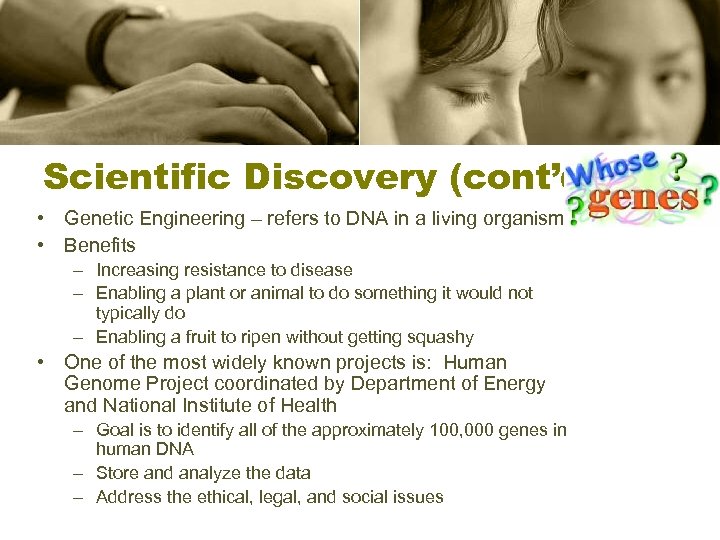 Scientific Discovery (cont’d) • Genetic Engineering – refers to DNA in a living organism