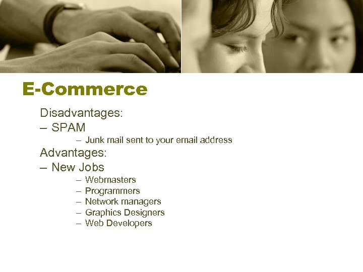 E-Commerce Disadvantages: – SPAM – Junk mail sent to your email address Advantages: –