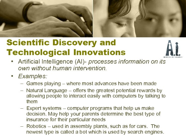 Scientific Discovery and Technological Innovations • Artificial Intelligence (AI)- processes information on its own