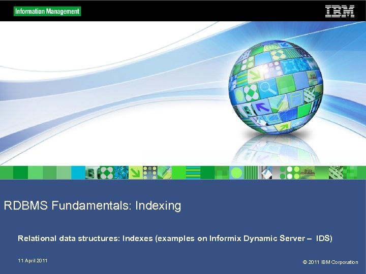 RDBMS Fundamentals: Indexing Relational data structures: Indexes (examples on Informix Dynamic Server – IDS)