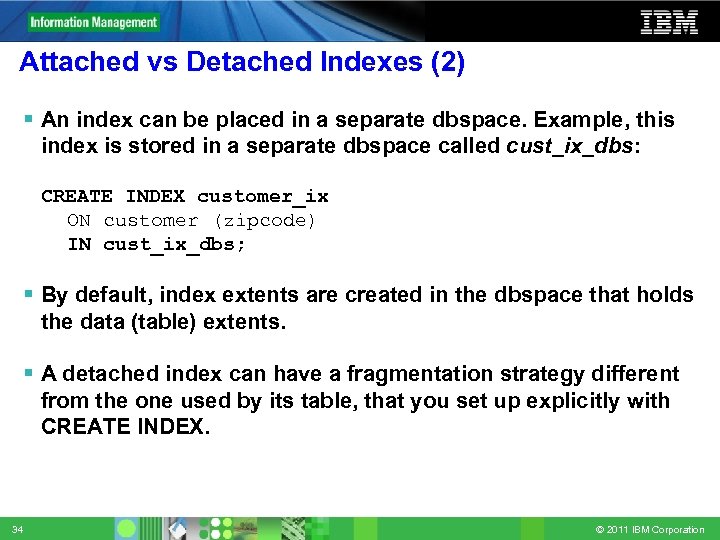 Attached vs Detached Indexes (2) An index can be placed in a separate dbspace.