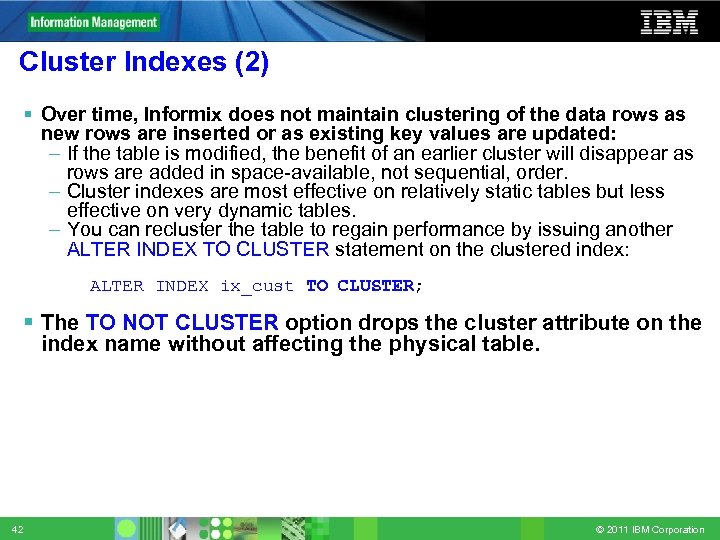 Cluster Indexes (2) Over time, Informix does not maintain clustering of the data rows