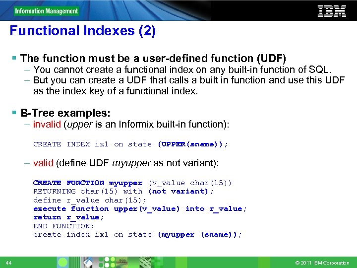 Functional Indexes (2) The function must be a user-defined function (UDF) – You cannot