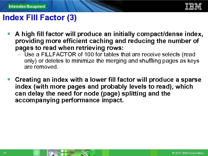 Index Fill Factor (3) A high fill factor will produce an initially compact/dense index,