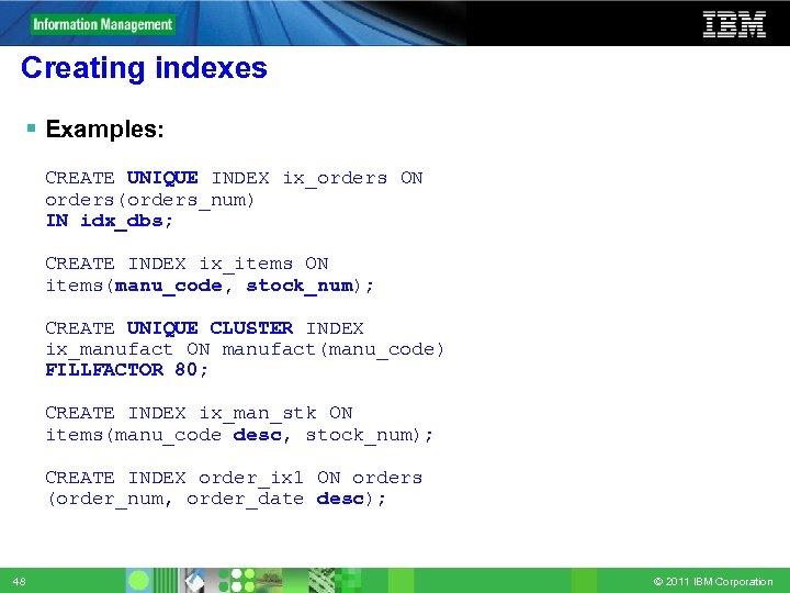 Creating indexes Examples: § CREATE UNIQUE INDEX ix_orders ON § orders(orders_num) § IN idx_dbs;