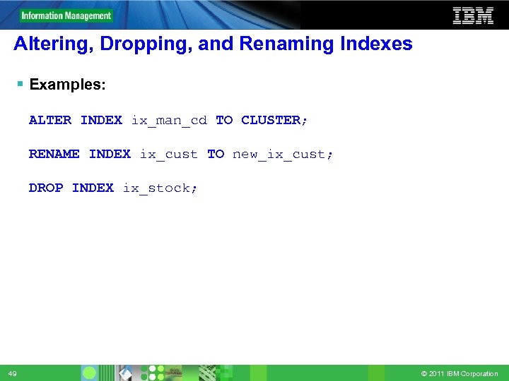 Altering, Dropping, and Renaming Indexes Examples: § ALTER INDEX ix_man_cd TO CLUSTER; § RENAME