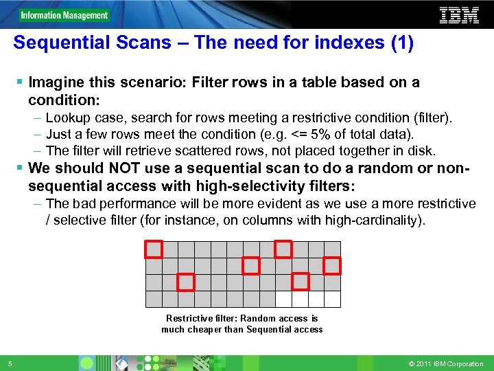 Sequential Scans – The need for indexes (1) Imagine this scenario: Filter rows in